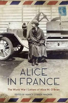 Alice in France: The World War I Letters of Alice M. O'Brien - cover