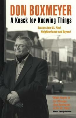 A Knack for Knowing Things: Stories from St. Paul Neighborhoods and Beyond - Don Boxmeyer - cover