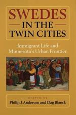 Swedes in the Twin Cities: Immingrant Life and Minnesota's Urban Frontier