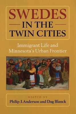 Swedes in the Twin Cities: Immingrant Life and Minnesota's Urban Frontier - cover