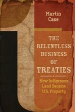 The Relentless Business of Treaties: How Indigenous Land Became U.S. Property