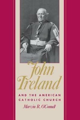 John Ireland and the American Catholic Church - Marvin O'Connell - cover