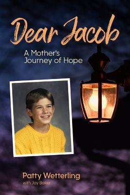 Dear Jacob: A Mother's Journey of Hope - Patty Wetterling - cover