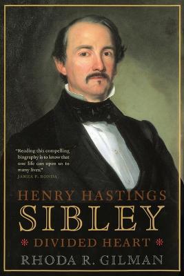 Henry Hastings Sibley: Divided Heart - Rhoda R Gilman - cover