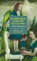 The Dead Girls' Class Trip: Selected Stories 