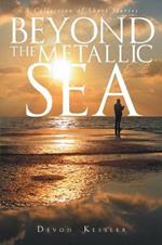 Beyond The Metallic Sea: A Collection of Short Stories