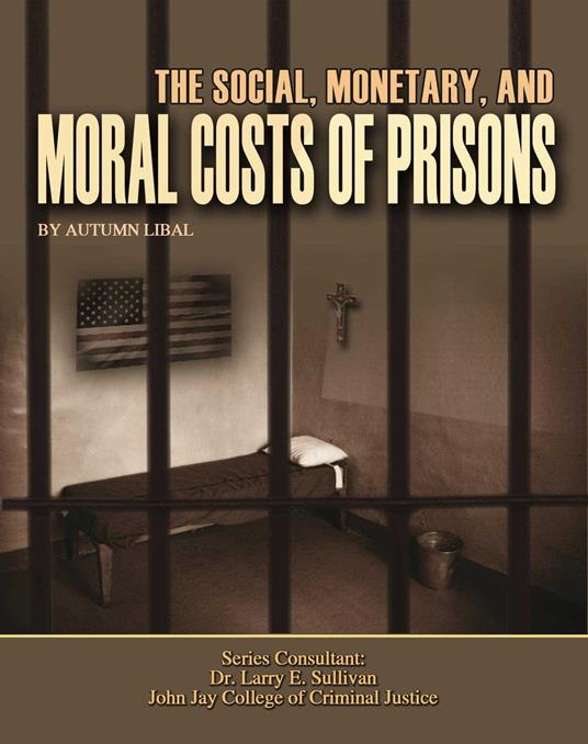 The Social, Monetary, And Moral Costs of Prisons - Autumn Libal - ebook