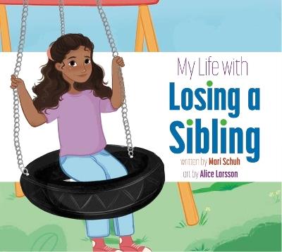 My Life with Losing a Sibling - Mari C Schuh - cover