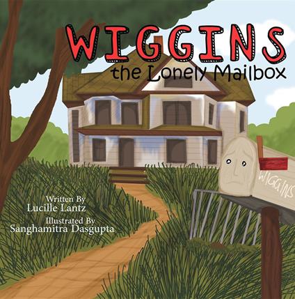 Wiggins the Lonely Mailbox - Lucille Lantz,Sanghamitra Dasgupta - ebook