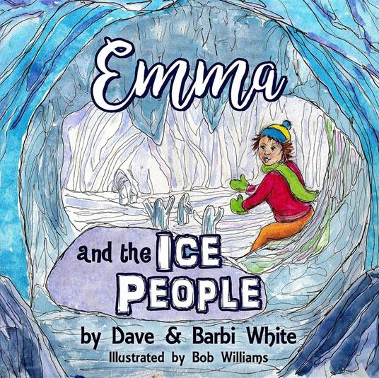 Emma and the Ice People - Barbi White,Dave White,Bob Williams - ebook