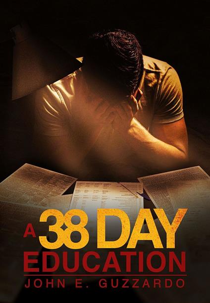 A 38 Day Education - John E. Guzzardo - ebook