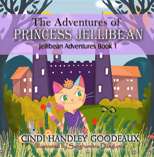 The Adventures of Princess Jellibean - Cindi Handley Goodeaux,Sanghamitra Dasgupta - ebook