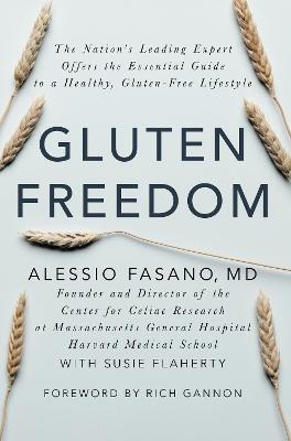 Gluten Freedom: The Nation's Leading Expert Offers the Essential Guide to a Healthy, Gluten-Free Lifestyle - Alessio Fasano - cover
