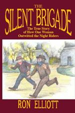 Silent Brigade: The True Story of How One Woman Outwitted the Night Riders