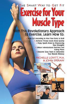 Exercise for Your Muscle Type: The Smart Way to Get Fit - Michelle Lovitt,John Speraw - cover