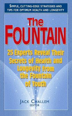 The Fountain: 25 Experts Reveal Their Secrets of Health and Longevity from the Fountain of Youth - cover