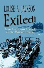 Exiled!: From Tragedy to Triumph on the Missouri Frontier