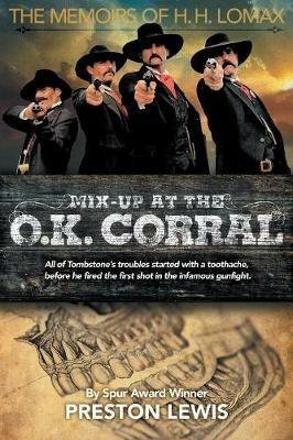 Mix-Up at the O.K. Corral: The Memoirs of H.H. Lomax - Preston Lewis - cover