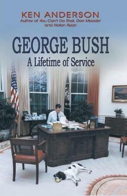 George Bush: A Lifetime of Service - Ken Anderson - cover