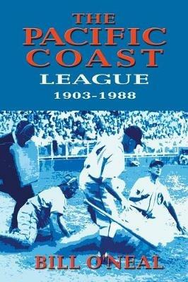 The Pacific Coast League 1903-1988 - Bill O'Neal - cover