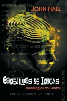 Conejillos de Indias: Tecnologias de Control - John Hall - cover