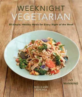 Weeknight Vegetarian: Simple Healthy Meals for Every Night of the Week - Ivy Manning - cover