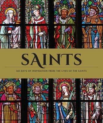 Saints: The Illustrated Book of Days: 365 Days of Inspiration from the Lives of Saints - Weldon Owen - cover