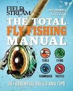 The Total Fly Fishing Manual: 307 Essential Skills and Tips