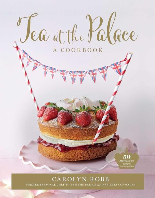 Tea at the Palace: A Cookbook