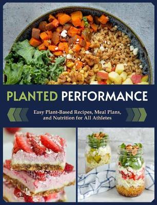 Planted Performance: Easy Plant-Based Recipes, Meal Plans, and Nutrition for All Athletes  - Natalie Rizzo - cover