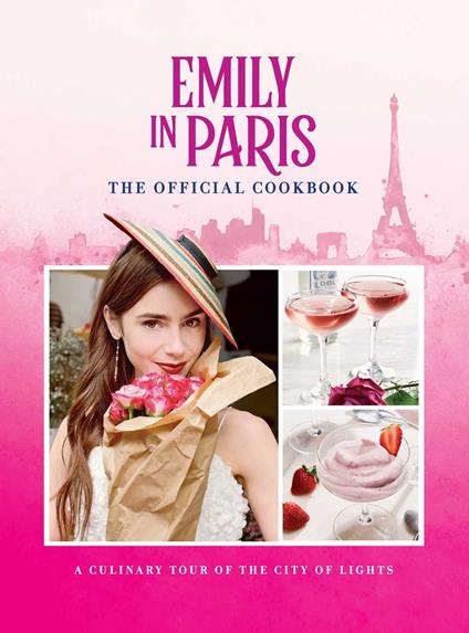 Emily in Paris: The Official Cookbook