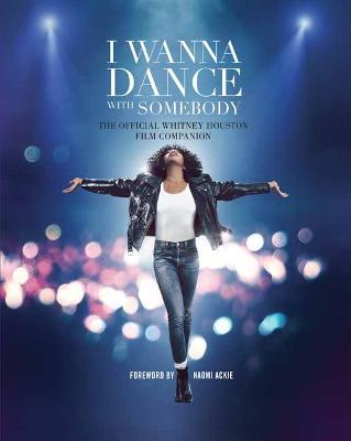 I Wanna Dance with Somebody: The Official Whitney Houston Film Companion - Weldon Owen,Naomi Ackie - cover