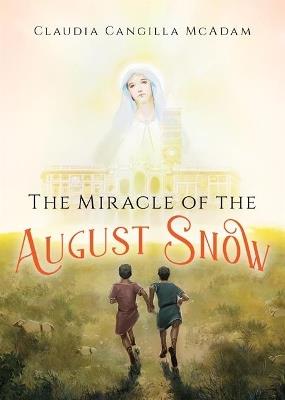 The Miracle of the August Snow - Claudia Cangilla McAdam - cover