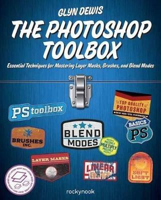 The Photoshop Toolbox: Essential Techniques for Mastering Layer Masks, Brushes, and Blend modes - Glyn Dewis - cover