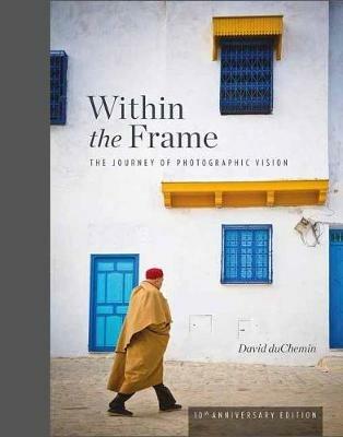 Within the Frame: 10th Anniversary Edition - David Duchemin - cover