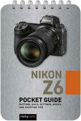 Nikon Z6: Pocket Guide: Buttons, Dials, Settings, Modes, and Shooting Tips - Rocky Nook - cover