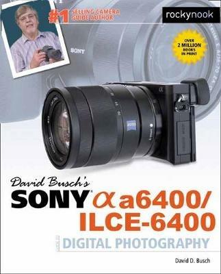 David Busch's Sony A6400/ILCE-6400 Guide to Digital Photography - David D. Busch - cover