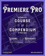 Adobe Premiere Pro: A Complete Course and Compendium of Features