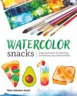 Watercolor Snacks: Inspiring Lessons for Sketching and Painting Your Favourite Foods