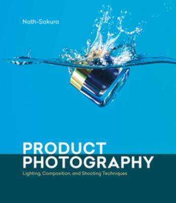 Product Photography: Lighting, Composition, and Shooting Techniques - Nath-Sakura - cover