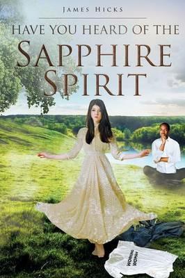 Have You Heard of the Sapphire Spirit - James Hicks - cover