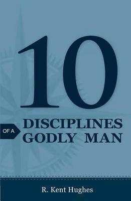 10 Disciplines of a Godly Man (Pack of 25) - R. Kent Hughes - cover