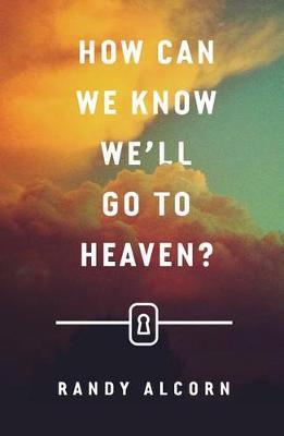 How Can We Know We`ll Go to Heaven? (Pack of 25) - Randy Alcorn - cover