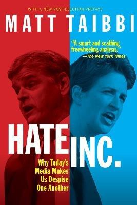 Hate, Inc.: Why Today's Media Makes Us Despise One Another - Matt Taibbi - cover