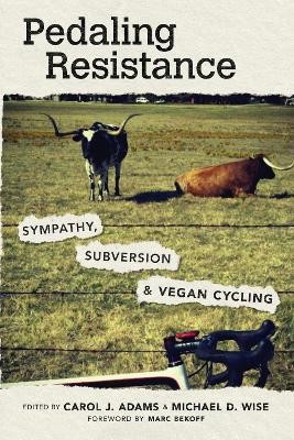 Pedaling Resistance: Sympathy, Subversion, and Vegan Cycling - Marc Bekoff - cover
