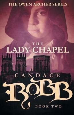 The Lady Chapel: The Owen Archer Series - Book Two - Candace Robb - cover