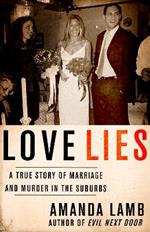 Love Lies: A True Story of Marriage and Murder in the Suburbs