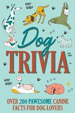 Dog Trivia: Over 200 Pawsome Canine Facts for Dog Lovers