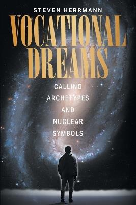 Vocational Dreams: Calling Archetypes and Nuclear Symbols - Steven Herrmann - cover