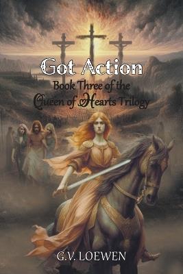 Got Action: Book Three of the Queen of Hearts Trilogy - G V Loewen - cover